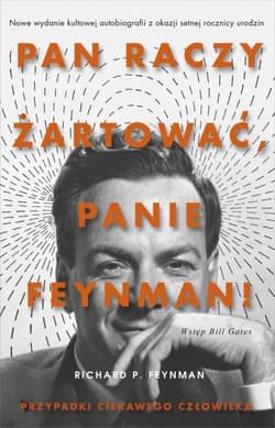 „Pan raczy żartować, panie Feynman!”. Przypadki ciekawego człowieka [wydanie 2021] - Richard P. Feynman