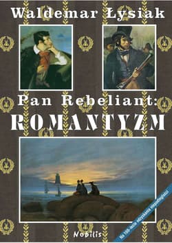 Pan Rebeliant Romantyzm - Waldemar Łysiak
