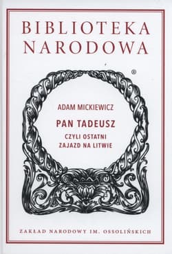 Pan Tadeusz czyli ostatni zajazd na Litwie Historia szlachecka z roku 1811 i 1812 we dwunastu księgach wierszem - Adam Mickiewicz