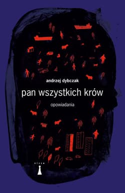 Pan wszystkich krów Opowiadania - Andrzej Dybczak