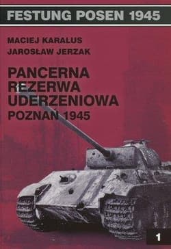 Pancerna rezerwa uderzeniowa Poznań 1945 - Karalus Maciej, Jarosław Jerzak