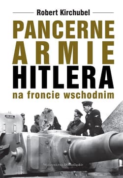 Pancerne armie Hitlera na froncie wschodnim - Robert Kirchubel