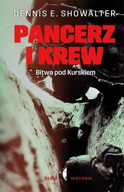Pancerz i krew. Bitwa pod Kurskiem - Dennis E. Showalter