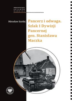 Pancerz i odwaga Szlak 1 Dywizji Pancernej gen. Stanisława Maczka - Mirosław Surdej