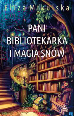 Pani bibliotekarka i magia snów. Zaczarowana pani bibliotekarka. Tom 4 - Eliza Mikulska
