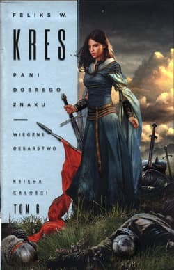 Pani Dobrego Znaku. Wieczne Cesarstwo. Księga Całości. Tom 6 - Feliks Kres