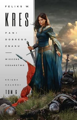 Pani Dobrego Znaku. Wieczne Cesarstwo. Księga Całości. Tom 6 - Feliks Kres