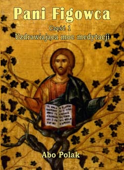 Pani Figowca Część 1 Uzdrawiająca moc medytacji - Abo Polak