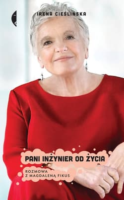 Pani inżynier od życia Rozmowa z Magdaleną Fikus - Irena Cieślińska
