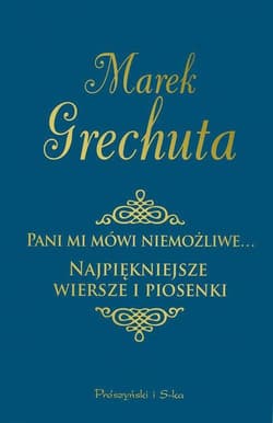 Pani mi mówi niemożliwe. Najpiękniejsze wiersze i piosenki - Marek Grechuta