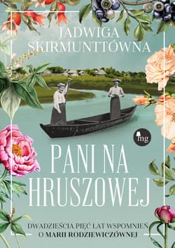 Pani na Hruszowej Dwadzieścia pięć lat wspomnień o Marii Rodziewiczównej