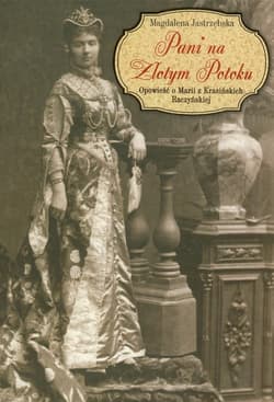 Pani na Złotym Potoku Opowieść o Marii z Krasińskich Raczyńskiej - Magdalena Jastrzębska