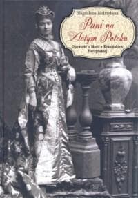 Pani na Złotym Potoku Opowieść o Marii z Krasińskich Raczyńskiej - Magdalena Jastrzębska