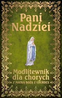 Pani Nadziei Modlitewnik dla chorych z Matką Bożą z Lourdes