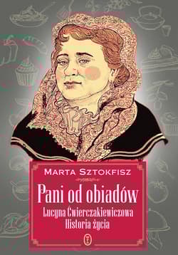Pani od obiadów Lucyna Ćwierczakiewiczowa historia życia