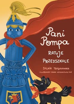 Pani Pompa ratuje przedszkole - Sylwia Trojanowska, Hanna Lepieszkiewicz-Woś