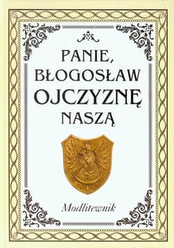 Panie błogosław Ojczyznę naszą Modlitewnik z płytą CD W 10 rocznicę odejścia św. Jana Pawła II do Domu Ojca