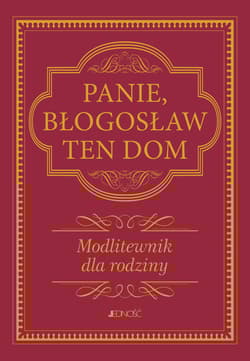 Panie, błogosław ten dom. Modlitewnik dla rodziny - Hubert Wołącewicz