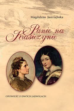 Panie na Krasiczynie. Opowieść o dwóch Jadwigach - Magdalena Jastrzębska