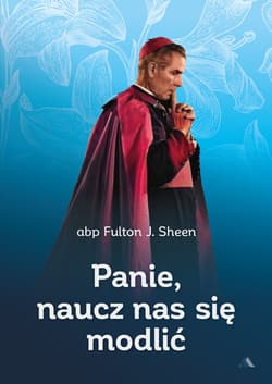 Panie, naucz nas się modlić - Fulton Sheen