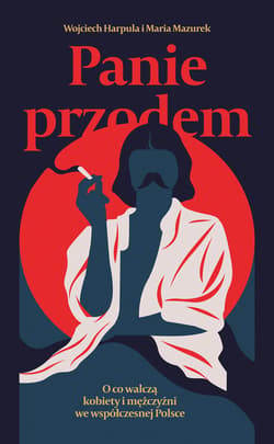 Panie przodem. O co walczą kobiety i mężczyźni we współczesnej Polsce - ebook - Wojciech Harpula, Maria Mazurek