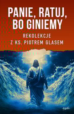 Panie ratuj bo giniemy Rekolekcje z ks. Piotrem Glasem - Piotr  Glas