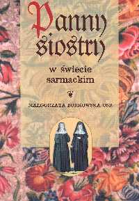 Panny siostry w świecie sarmackim - Małgorzata  Borkowska