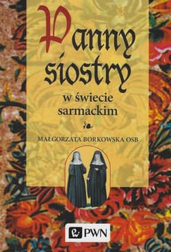 Panny siostry w świecie sarmackim - Małgorzata  Borkowska