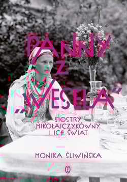 Panny z Wesela Siostry Mikołajczykówny i ich świat