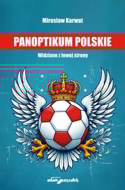 Panoptikum polskie. Widziane z lewej strony - Mirosław Karwat