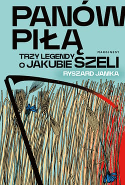 Panów piłą Trzy legendy o Jakubie Szeli - Ryszard Jamka