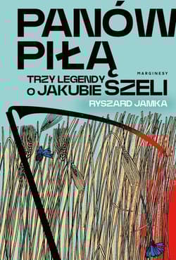 Panów piłą Trzy legendy o Jakubie Szeli - Ryszard Jamka