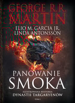 Panowanie smoka Ilustrowana historia dynastii Targaryenów Tom I - George R.R.  Martin