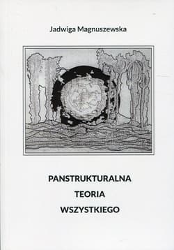 Panstrukturalna Teoria Wszystkiego - Jadwiga Magnuszewska