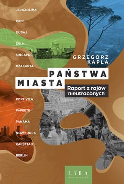 Państwa–miasta. Raport z rajów nieutraconych - Grzegorz Kapla