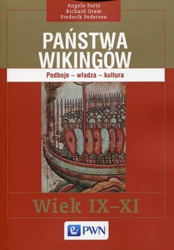 Państwa Wikingów Podboje - władza - kultura. Wiek IX-XI - Forte Angelo, Oram Richard, Pedersen Frederik