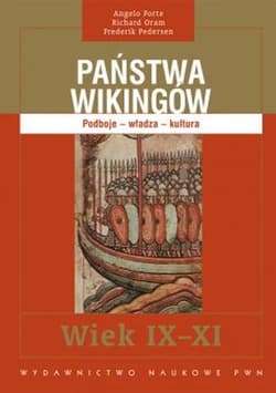 Państwa Wikingów Podboje - władza - kultura. Wiek IX-XI - Forte Angelo, Oram Richard, Pedersen Frederik