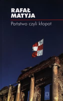 Państwo czyli kłopot - Matyja Rafał