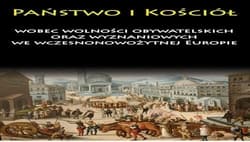 Państwo i Kościół wobec wolności obywatelskich oraz wyznaniowych we wczesnonowożytnej Europie - Praca zbiorowa