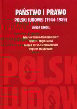 Państwo i prawo Polski Ludowej (1944-1989) Wybór źródeł - Kozub-Ciembroniewicz Wiesław, Kozub-Ciembroniewicz Konrad, Majchrowski Wojciec