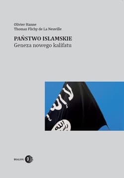 Państwo Islamskie Geneza nowego kalifatu - Hanne Olivier, Flichy de La Neuville Thomas