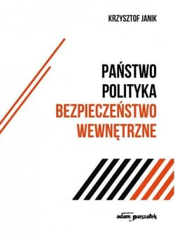 Państwo - polityka - bezpieczeństwo wewnętrzne - Krzysztof Janik