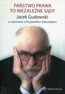 Państwo prawa to niezależne sądy - Sobczak Krzysztof, Jacek Gudowski