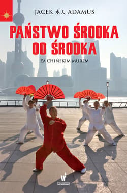 Państwo Środka od środka. Za Chińskim Murem - ebook - Jacek Adamus