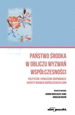 Państwo środka w obliczu wyzwań współczesności Polityczne i społeczno-gospodarcze aspekty rozwoju - Praca zbiorowa
