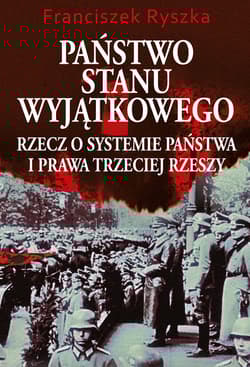 Państwo stanu wyjątkowego Rzecz o systemie państwa i prawa Trzeciej Rzeszy - Franciszek Ryszka