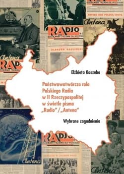 Państwowotwórcza rola Polskiego Radia w II Rzeczypospolitej w świetle pisma Radio - Elżbieta Kaszuba