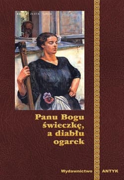 Panu Bogu Świeczkę A Diabłu Ogarek - Praca zbiorowa
