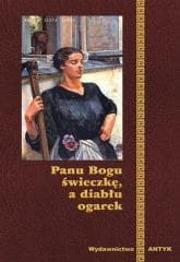 Panu Bogu Świeczkę A Diabłu Ogarek - Praca zbiorowa