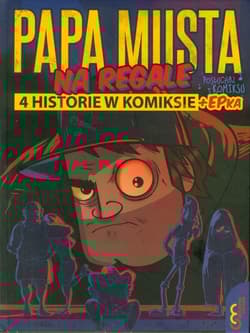 Papa musta na regale 4 historie w komiksie + epka - Praca zbiorowa